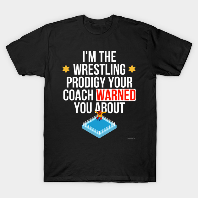 I Am The Wrestling Prodigy Your Coach Warned You About - Wrestling